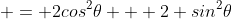  = 2cos^2\theta + 2 sin^2\theta