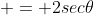  = 2sec\theta