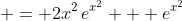  = 2x^2\,e^{x^2} + e^{x^2}