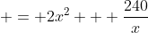  = 2x^2 + \frac{240}{x}