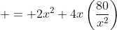  = 2x^2+4x\left(\frac{80}{x^2}\right)