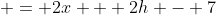  = 2x + 2h - 7