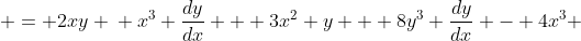  \begin{aligned} x^3 y + 2 y^4 -x^4 & = 2xy \\ x^3 \frac{dy}{dx} + 3x^2 y + 8y^3 \frac{dy}{dx} - 4x^3 & = 2y + 2x \frac{dy}{dx} \\  \\ [\text{ Now you gather dy/dx one side and isolating dy/dx }] \\ \\ \frac{dy}{dx} & = \frac{2y  - 3x^2 y + 4 x^3}{x^3 + 8 y^3 - 2x} \end{aligned} 