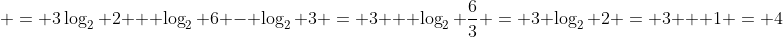  = 3\log_2 2 + \log_2 6 - \log_2 3 = 3 + \log_2 \frac{6}{3} = 3 \log_2 2 = 3 + 1 = 4