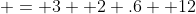  = 3+ 2 .6 +12