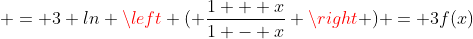  = 3 ln \left ( \frac{1 + x}{1 - x} \right ) = 3f(x)