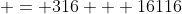  = 316 + 16116