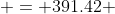  = 391.42 