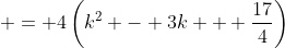  = 4\left(k^2 - 3k + \frac{17}{4}\right)