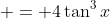  = 4\tan^3{x}