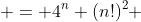  = 4^n (n!)^2 