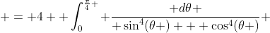  = 4  \int_0^{\frac{\pi}{4} } \frac{ d\theta }{ \sin^4(\theta ) + \cos^4(\theta )} 