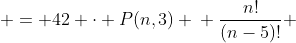 \begin{aligned} P(n,5) & = 42 \cdot P(n,3) \\ \frac{n!}{(n-5)!} & = 42 \cdot \frac{n!}{(n-3)!} \\ \frac{(n-3)!}{(n-5)!} & = 42\end{aligned}