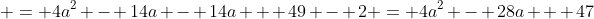  = 4a^2 - 14a - 14a + 49 - 2 = 4a^2 - 28a + 47