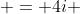  = 4i 