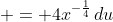  = 4x^{-\frac{1}{4}}\,du