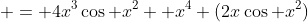  = 4x^3\cos x^2+ x^4 (2x\cos x^2)