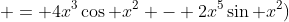  = 4x^3\cos x^2+- 2x^5\sin x^2)