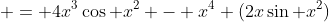  = 4x^3\cos x^2+- x^4 (2x\sin x^2)
