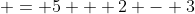  = 5 + 2 - 3