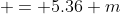  = 5.36 m