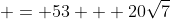  = 53 + 20\sqrt{7}
