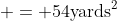  = 54\textrm{yards}^2