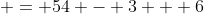  = 54 - 3 + 6