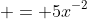  = 5x^{-2}