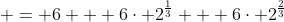  = 6 + 6\cdot 2^{\frac{1}{3}} + 6\cdot 2^{\frac{2}{3}}