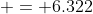  = 6.322