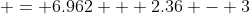  = 6.962 + 2.36 - 3