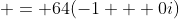  = 64(-1 + 0i)