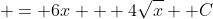  = 6x + 4\sqrt{x} +C