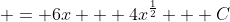  = 6x + 4x^{\frac{1}{2}} + C