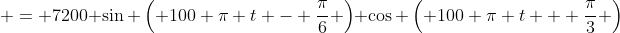  = 7200 \sin \left( 100 \pi t - \frac{\pi}{6} \right) \cos \left( 100 \pi t + \frac{\pi}{3} \right)