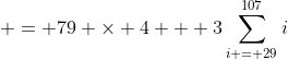  = 79 \times 4 + 3\sum_{i = 29}^{107}i