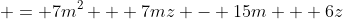  = 7m^2 + 7mz - 15m + 6z