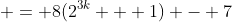  = 8(2^{3k} + 1) - 7