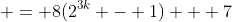  = 8(2^{3k} - 1) + 7