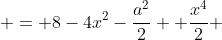  = 8-4x^2-\frac{a^2}{2} +\frac{x^4}{2} 