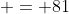  = 81