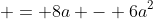  = 8a - 6a^2
