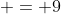  = 9