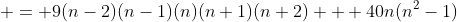  = 9(n-2)(n-1)(n)(n+1)(n+2) + 40n(n^2-1)
