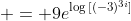  = 9e^{\log{[(-3)^{3i}]}}