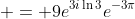  = 9e^{3i\ln{3}}e^{-3\pi}
