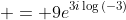  = 9e^{3i\log{(-3)}}
