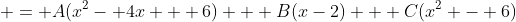  = A(x^2- 4x + 6) + B(x-2) + C(x^2 - 6)