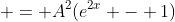  = A^2(e^{2x} - 1)